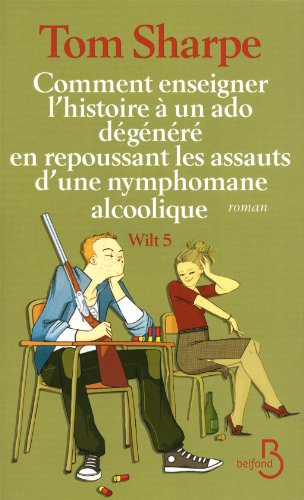 Comment enseigner l'histoire à un ado dégénéré en repoussant les assauts d'une nymphomane alcoolique